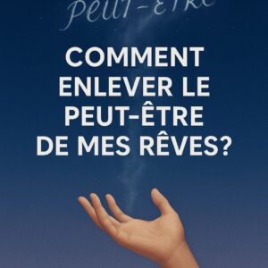 Comment enlever le peut etre de mes reves