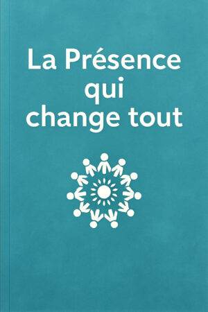 La Présence Qui Change Tout